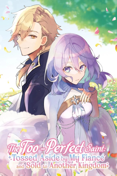 The Too Perfect Saint Tossed Aside by My Fiance and Sold to Another Kingdom (Kanpeki Sugite Kawaige ga Nai to Konyaku Haki Sareta Seijo wa Ringoku ni Urareru) - Season 1